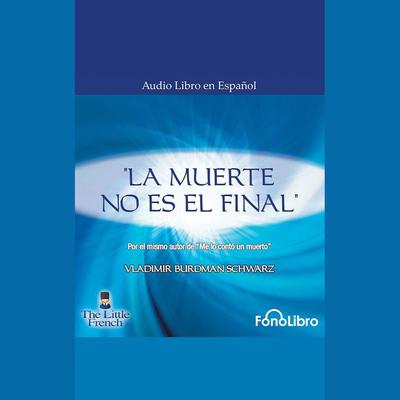 La Muerte no es el Final by Vladimir Burdman Schwarz audiobook