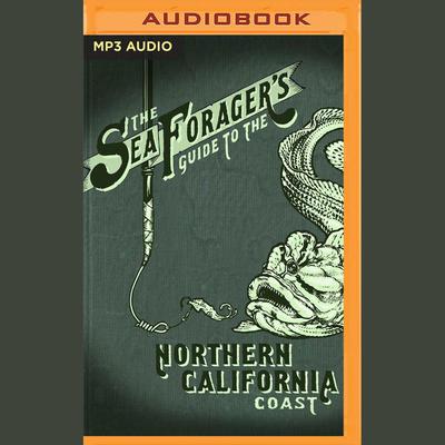 The Sea Forager's Guide to the Northern California Coast by Kirk Lombard audiobook