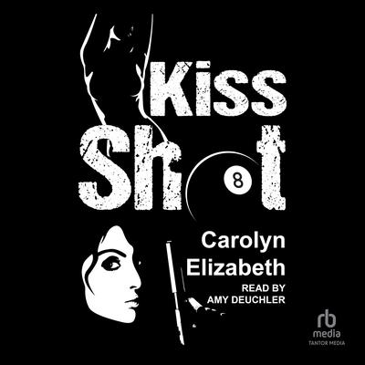 Kiss Shot by Carolyn Elizabeth audiobook