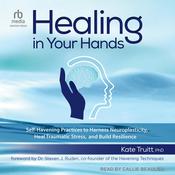 Healing in Your Hands by  Kate Truitt PhD audiobook
