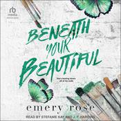 Beneath Your Beautiful by  Emery Rose audiobook
