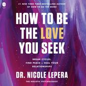 How to Be the Love You Seek by  Dr. Nicole LePera audiobook