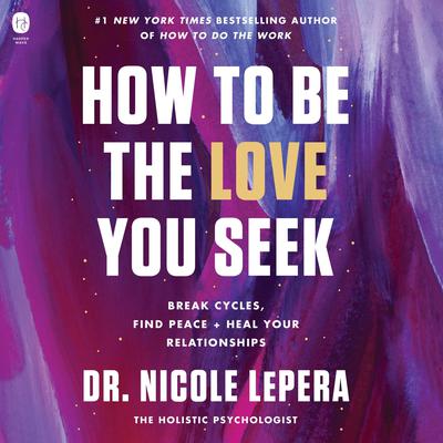 How to Be the Love You Seek by Nicole LePera audiobook