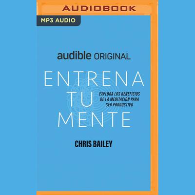 Entrena tu mente by Chris Bailey audiobook