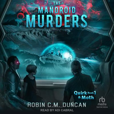 The Mandroid Murders by Robin C.M. Duncan audiobook