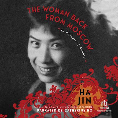 The Woman Back from Moscow: In Pursuit of Beauty by Ha Jin audiobook