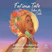 Fatima Tate Takes the Cake by  Khadijah VanBrakle audiobook