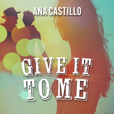 Give It to Me by Ana Castillo audiobook