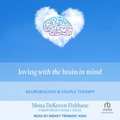 Loving with the Brain in Mind by  Mona DeKoven Fishbane audiobook