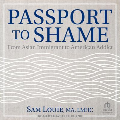 Passport to Shame by Sam Louie, MA, LMHC audiobook