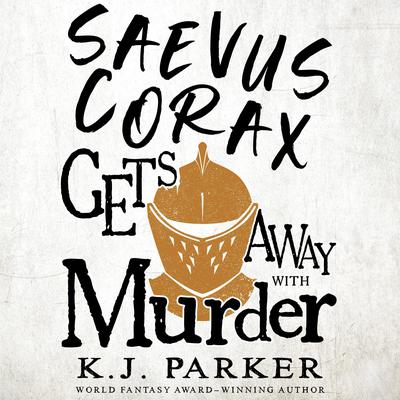 Saevus Corax Gets Away With Murder by K. J. Parker audiobook