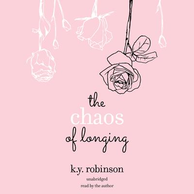 The Chaos of Longing by K.Y. Robinson audiobook