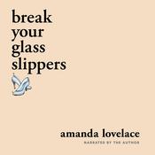 break your glass slippers by  Amanda Lovelace audiobook