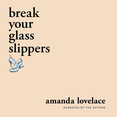 break your glass slippers by Amanda Lovelace audiobook