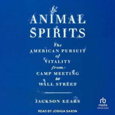 Animal Spirits by Jackson Lears audiobook