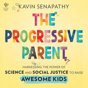 The Progressive Parent by  Kavin Senapathy audiobook