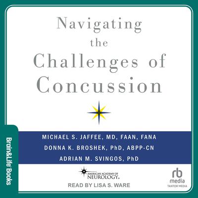 Navigating the Challenges of Concussion by Michael S. Jaffee, MD, FAAN audiobook