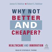 Why Not Better and Cheaper? by  James B. Rebitzer audiobook