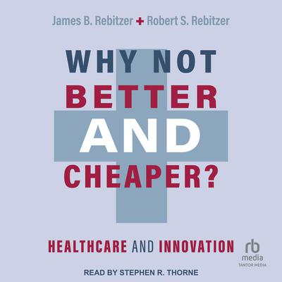 Why Not Better and Cheaper? by James B. Rebitzer audiobook