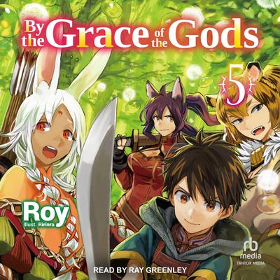 By the Grace of the Gods: Volume 5 by Roy  audiobook