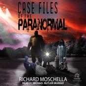Case Files of the Paranormal by  Richard Moschella audiobook