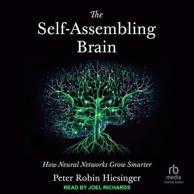 The Self-Assembling Brain by Peter Robin Hiesinger audiobook