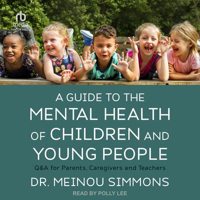 A Guide to the Mental Health of Children and Young People by Meinou Simmons audiobook