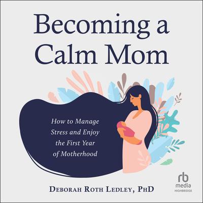 Becoming a Calm Mom by Deborah Roth Ledley audiobook