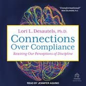 Connections Over Compliance by  Lori L. Desautels, Ph.D. audiobook
