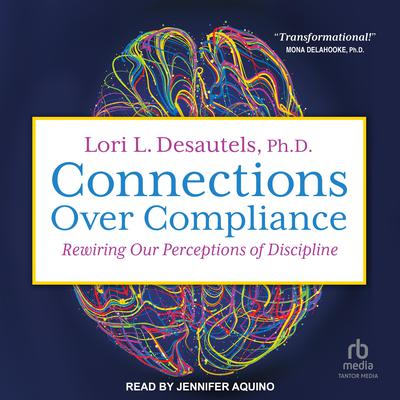 Connections Over Compliance by Lori L. Desautels, Ph.D. audiobook