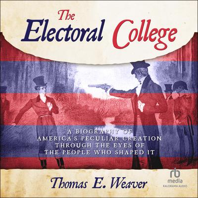 THE ELECTORAL COLLEGE by Thomas E. Weaver audiobook