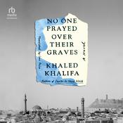 No One Prayed Over Their Graves by  Khaled Khalifa audiobook