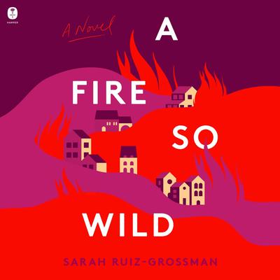 A Fire So Wild by Sarah Ruiz-Grossman audiobook
