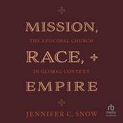Mission, Race, and Empire by  Jennifer C. Snow audiobook