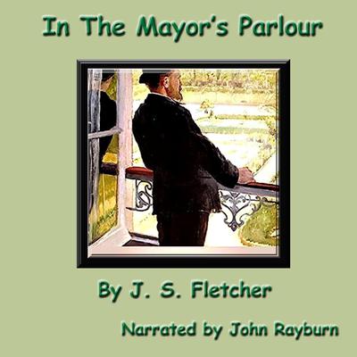In the Mayor’s Parlour by J. S. Fletcher audiobook
