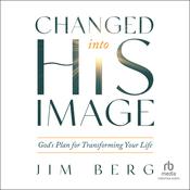 Changed into His Image by  Jim Berg audiobook
