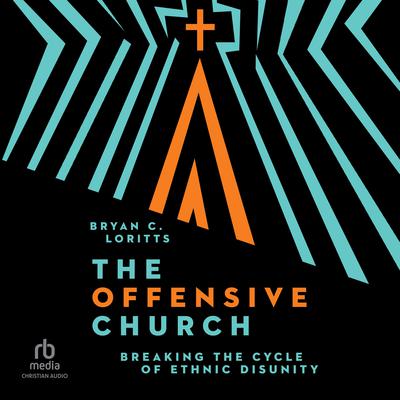 The Offensive Church by Bryan C. Loritts audiobook
