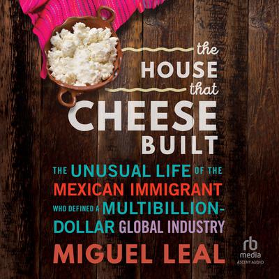 The House that Cheese Built by Miguel A. Leal audiobook