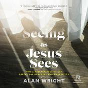 Seeing As Jesus Sees by  Alan Wright audiobook