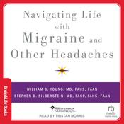 Navigating Life with Migraine and other Headaches by  William B. Young MD, FAHS, FAAN audiobook