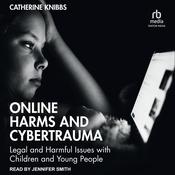 Online Harms and Cybertrauma by  Catherine Knibbs audiobook
