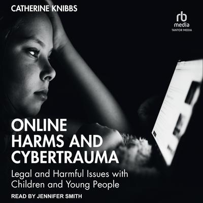 Online Harms and Cybertrauma by Catherine Knibbs audiobook