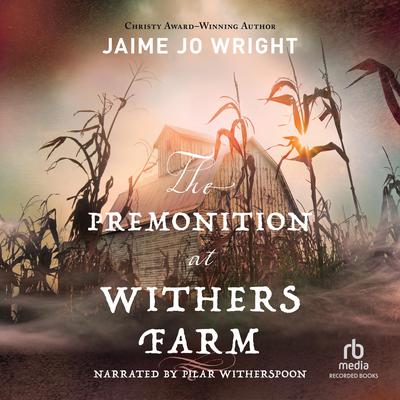 The Premonition at Withers Farm by Jaime Jo Wright audiobook