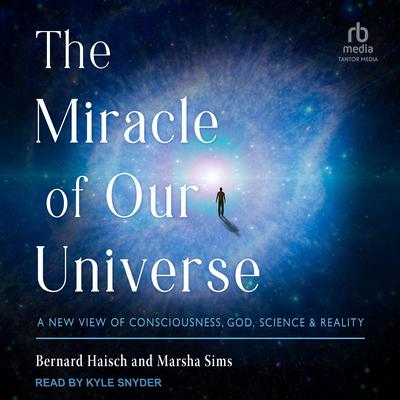 The Miracle of Our Universe by Bernard Haisch audiobook