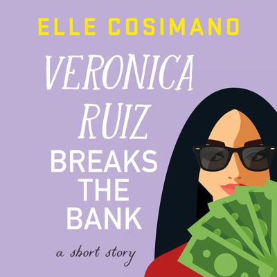 Veronica Ruiz Breaks the Bank by Elle Cosimano audiobook