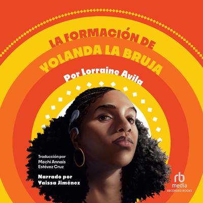 La formación de Yolanda la bruja (The Making of Yolanda La Bruja) by Lorraine Avila audiobook