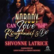 Nobody Can Love You Like Them Roughnecks Do by  Shvonne Latrice audiobook