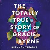 The Totally True Story of Gracie Byrne by  Shannon Takaoka audiobook
