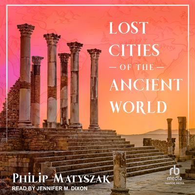 Lost Cities of the Ancient World by Philip Matyszak audiobook
