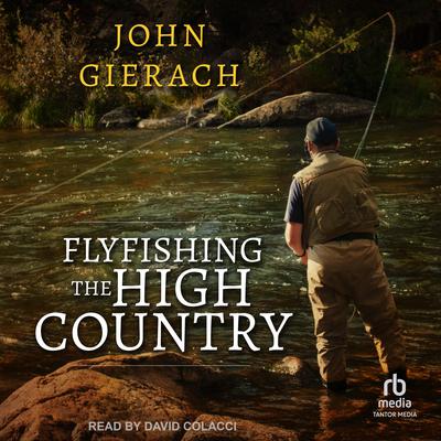 Flyfishing the High Country by John Gierach audiobook